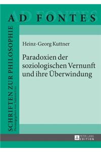 Paradoxien der soziologischen Vernunft und ihre Ueberwindung