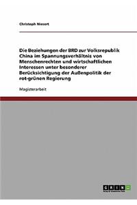 Beziehungen der BRD zur Volksrepublik China im Spannungsverhältnis von Menschenrechten und wirtschaftlichen Interessen. Die Außenpolitik der rot-grünen Regierung