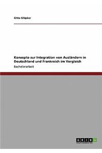 Konzepte zur Integration von Ausländern in Deutschland und Frankreich im Vergleich