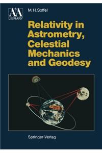 Relativity in Astrometry, Celestial Mechanics and Geodesy