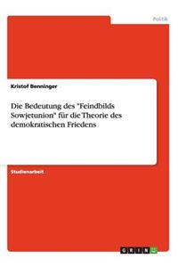 Bedeutung des Feindbilds Sowjetunion für die Theorie des demokratischen Friedens