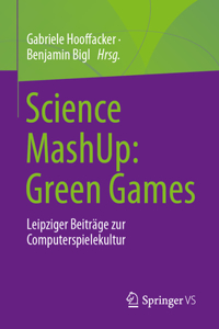 Science Mashup: Green Games: Leipziger Beiträge Zur Computerspielekultur
