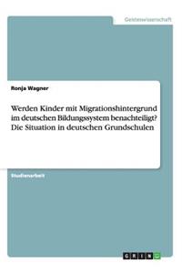 Werden Kinder mit Migrationshintergrund im deutschen Bildungssystem benachteiligt? Die Situation in deutschen Grundschulen