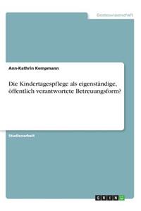 Kindertagespflege als eigenständige, öffentlich verantwortete Betreuungsform?