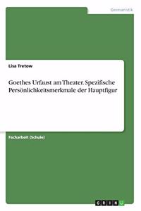 Goethes Urfaust am Theater. Spezifische Persönlichkeitsmerkmale der Hauptfigur