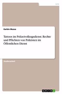 Tattoos im Polizeivollzugsdienst. Rechte und Pflichten von Polizisten im Öffentlichen Dienst