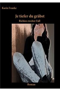 Je tiefer du gräbst