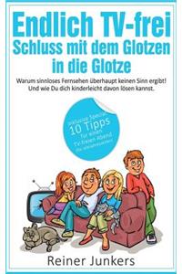 Endlich TV-Frei - Schluss Mit Dem Glotzen in Die Glotze