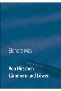 Von Hirschen Lämmern und Löwen