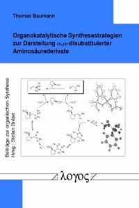 Organokatalytische Synthesestrategien Zur Darstellung Alpha, Alpha-Disubstituierter Aminosaurederivate
