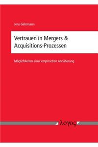 Vertrauen in Mergers & Acquisitions-Prozessen - Moglichkeiten Einer Empirischen Annaherung