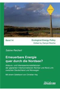 Erneuerbare Energie quer durch die Nordsee?. Akteurs- und Interessenkonstellationen der geplanten Interkonnektoren NorGer und Nord.Link zwischen Deutschland und Norwegen