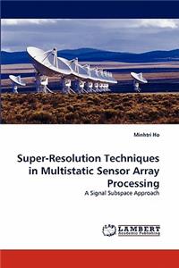 Super-Resolution Techniques in Multistatic Sensor Array Processing