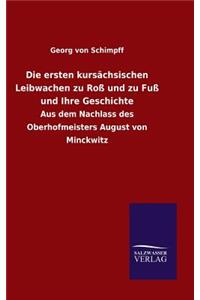 ersten kursächsischen Leibwachen zu Roß und zu Fuß und Ihre Geschichte