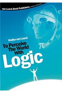 To Perceive the world with logic