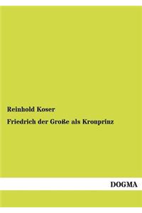 Friedrich Der Gro E ALS Kronprinz
