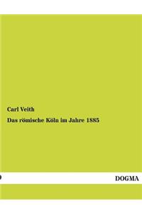 Das Romische Koln Im Jahre 1885