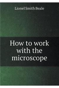 How to Work with the Microscope