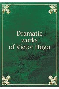 Dramatic Works of Victor Hugo