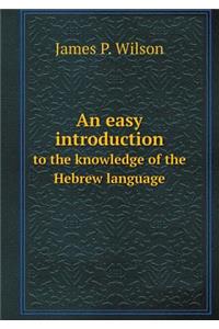 An Easy Introduction to the Knowledge of the Hebrew Language