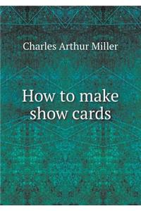 How to Make Show Cards