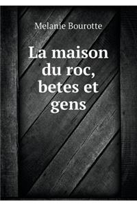 La Maison Du Roc, Betes Et Gens