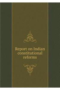 Report on Indian Constitutional Reforms