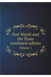 Fort Worth and the Texas Northwest Edition Volume 1