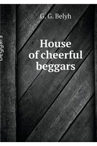 The house is cheerful beggars