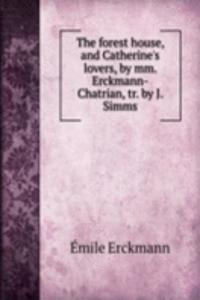 forest house, and Catherine's lovers, by mm. Erckmann-Chatrian