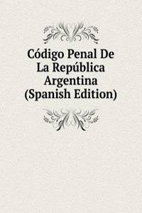 Codigo Penal De La Republica Argentina (Spanish Edition)