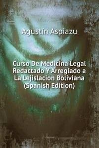 Curso De Medicina Legal Redactado Y Arreglado a La Lejislacion Boliviana (Spanish Edition)