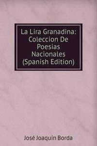 La Lira Granadina: Coleccion De Poesias Nacionales (Spanish Edition)