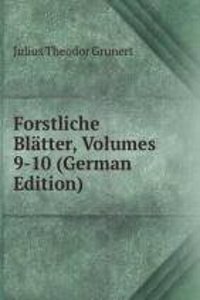 Forstliche Blatter, Volumes 9-10 (German Edition)