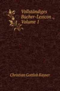Vollstandiges Bucher-Lexicon ., Volume 1