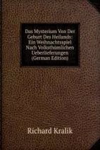 Das Mysterium Von Der Geburt Des Heilands: Ein Weihnachtsspiel Nach Volksthumlichen Ueberlieferungen (German Edition)