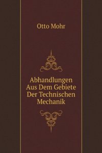 Abhandlungen Aus Dem Gebiete Der Technischen Mechanik