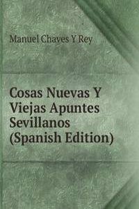 Cosas Nuevas Y Viejas Apuntes Sevillanos (Spanish Edition)