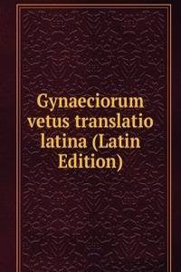 Gynaeciorum vetus translatio latina (Latin Edition)
