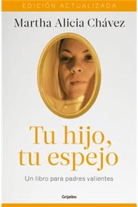 Tu Hijo, Tu Espejo: Un Libro Para Padres Valientes (EdiciÃ³n Actualizada) / Your Child, Your Mirror