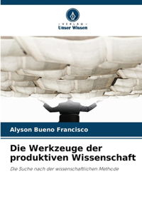 Die Werkzeuge der produktiven Wissenschaft