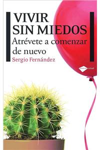 Vivir Sin Miedos: Atrevete a Comenzar de Nuevo