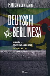 Deutsch a la berlinesa: Aleman para hispanohablantes A1, A2 y B1