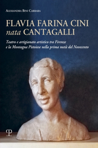 Flavia Farina Cini Nata Cantagalli: Teatro E Artigianato Artistico Tra Firenze E La Montagna Pistoiese Nella Prima Metà del Novecento
