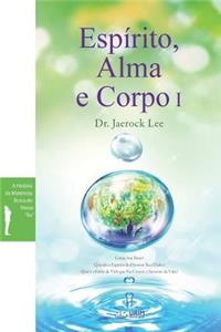 Espírito, Alma e Corpo I