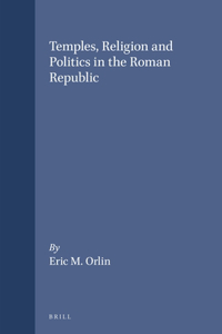 Temples, Religion and Politics in the Roman Republic