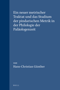 Neuer Metrischer Traktat Und Das Studium Der Pindarischen Metrik in Der Philologie Der Paläologenzeit