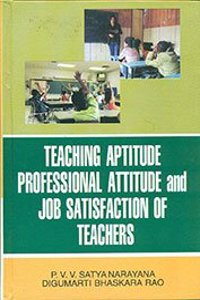 Teaching Aptitude, Professional Attitude and Job Satisfaction of Teachers