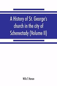 history of St. George's church in the city of Schenectady (Volume II)