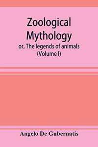 Zoological mythology; or, The legends of animals (Volume I)